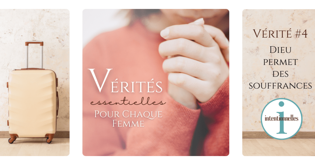 Vérité Essentielle #4 : Dieu permet des&nbsp;souffrances