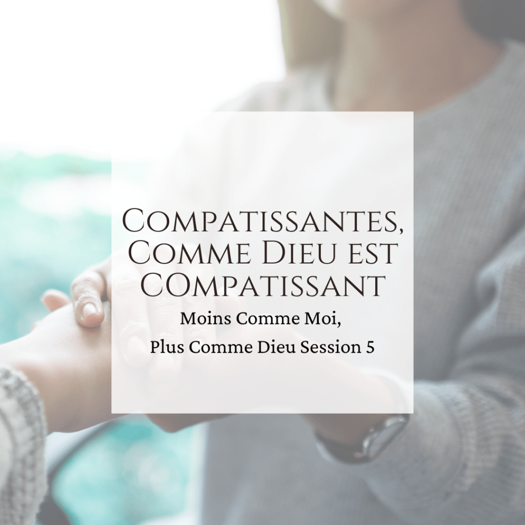 Compatissantes, Comme Dieu est&nbsp;Compatissant