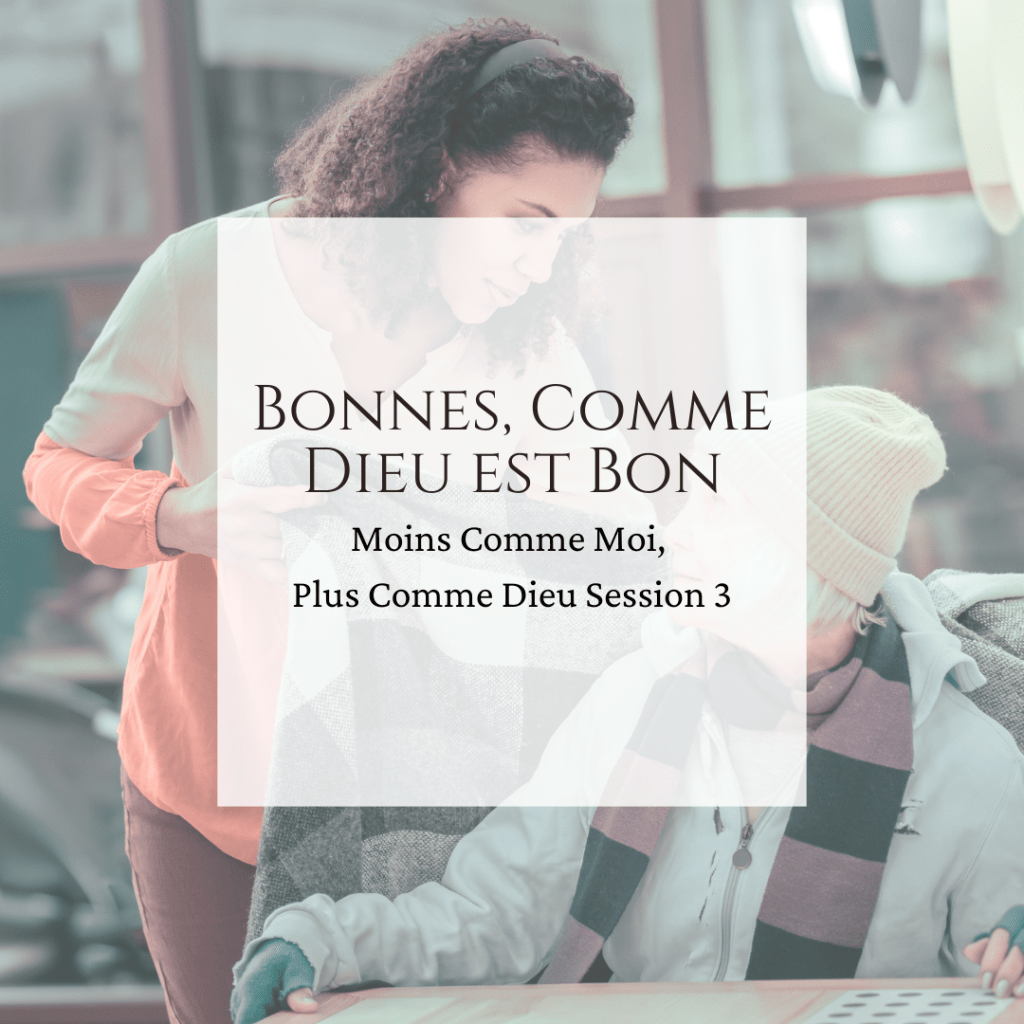 Bonnes, Comme Dieu est&nbsp;Bon